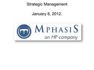 Strategic Management

  January 8, 2012.
 