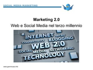 Marketing 2.0
          Web e Social Media nel terzo millennio




www.giannirusso.info
 