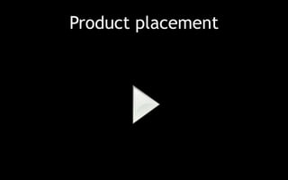Product placement 
 