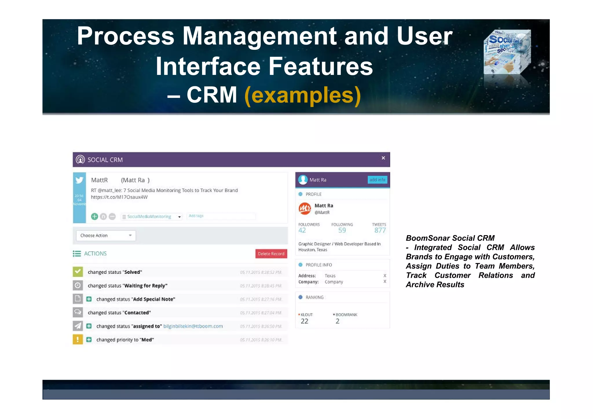 Process Management and User
Interface Features
– Workflow Management (examples)
Workflow Management: Team
Collaboration – Task Assignment –
Sprout Social
Workflow Management: Team
Collaboration – Task Assignment –
Sprout Social
Back Office Workflow
Management Tool for Project
Management, Sourcing,
Queries, Users, Data
Qualification, Quality Control,
and Dashboard Management -
SpotterStudio
 