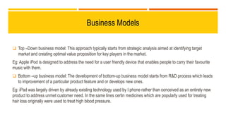 Business Models
 Top –Down business model: This approach typically starts from strategic analysis aimed at identifying ta...