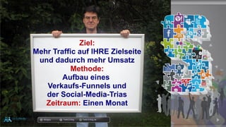 Ziel:
Mehr Traffic auf IHRE Zielseite
und dadurch mehr Umsatz
Methode:
Aufbau eines
Verkaufs-Funnels und
der Social-Media-Trias
Zeitraum: Einen Monat
docgoy Twitt.Erfolg Twitt-Erfolg.de
 