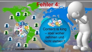 docgoy Twitt.Erfolg Twitt-Erfolg.de
Fehler 4:
Content is king
– aber woher
nehmen und
nicht stehlen?
 