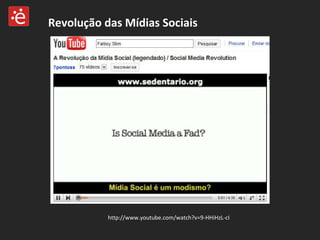 http://www.youtube.com/watch?v=9-HHiHzL-cI Revolução das Mídias Sociais 