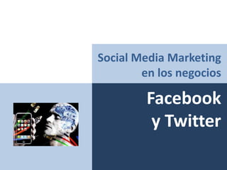 Social Media Marketing en los negocios Facebook  y Twitter 