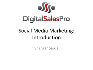 Social Media Marketing:
      Introduction
      Shankar Saikia
 