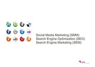 Social Media Marketing (SMM)
Search Engine Optimization (SEO)
Search Engine Marketing (SEM)
 
