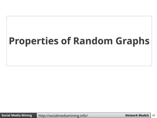 48Social Media Mining Measures and Metrics 48Social Media Mining Network Modelshttp://socialmediamining.info/
Properties of Random Graphs
 