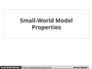 63Social Media Mining Measures and Metrics 63Social Media Mining Network Modelshttp://socialmediamining.info/
Small-World Model
Properties
 
