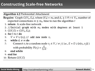 74Social Media Mining Measures and Metrics 74Social Media Mining Network Modelshttp://socialmediamining.info/
Constructing Scale-free Networks
 