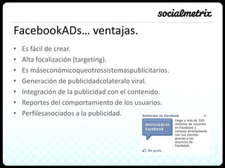 PagesFuncionan de forma similar a los gruposperoofrecen la posibilidad de verestadísticassobre la Fan Page con datos de las Page Views ydatosdemográficossobre los suscritos.Las paginas son mejoresparaestablecerrelaciones a largo plazo con los usuariosycrearunacomunidadinteractiva entre ellos.Son siempreabiertas.No poseenlímite de amigos.