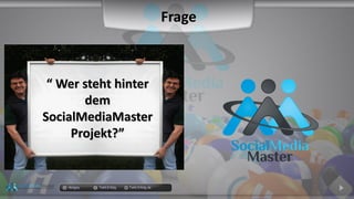 docgoy Twitt.Erfolg Twitt-Erfolg.de
““ Wer steht hinterWer steht hinter
demdem
SocialMediaMasterSocialMediaMaster
Projekt?”Projekt?”
Frage
 