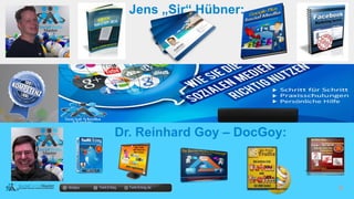 docgoy Twitt.Erfolg Twitt-Erfolg.de
Dr. Reinhard Goy – DocGoy:
docgoy Twitt.Erfolg Twitt-Erfolg.de
Jens „Sir“ Hübner:
 