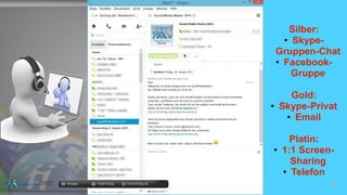 docgoy Twitt.Erfolg Twitt-Erfolg.de
Silber:
● Skype-
Gruppen-Chat
● Facebook-
Gruppe
Gold:
● Skype-Privat
● Email
Platin:
● 1:1 Screen-
Sharing
● Telefon
 