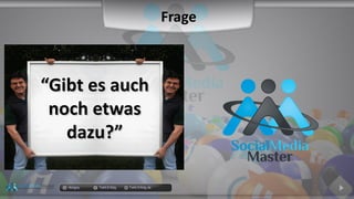 docgoy Twitt.Erfolg Twitt-Erfolg.de
““Gibt es auchGibt es auch
noch etwasnoch etwas
dazu?”dazu?”
Frage
 