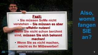 docgoy Twitt.Erfolg Twitt-Erfolg.de
Fazit:Fazit:
● Sie müssen SoMe nicht
verstehen – Sie müssen es aberSie müssen es aber
effektiv nutzen!effektiv nutzen!
● Wenn Sie nicht schon berühmt
sind, müssen Sie sich bekanntmüssen Sie sich bekannt
machen!machen!
● Wenn Sie es nicht machen,
macht es Ihr Mitbewerber!
Also,
womit
fangen
SIE
an?
 