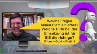docgoy Twitt.Erfolg Twitt-Erfolg.de
Welche Fragen
haben Sie bis hierher?
Welche Hilfe bei der
Umsetzung ist für
SIE die richtige?
Silber – Gold – Platin?
 