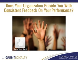 17
Does Your Organization Provide You With
Consistent Feedback On Your Performance?
Raise Your Hand
 