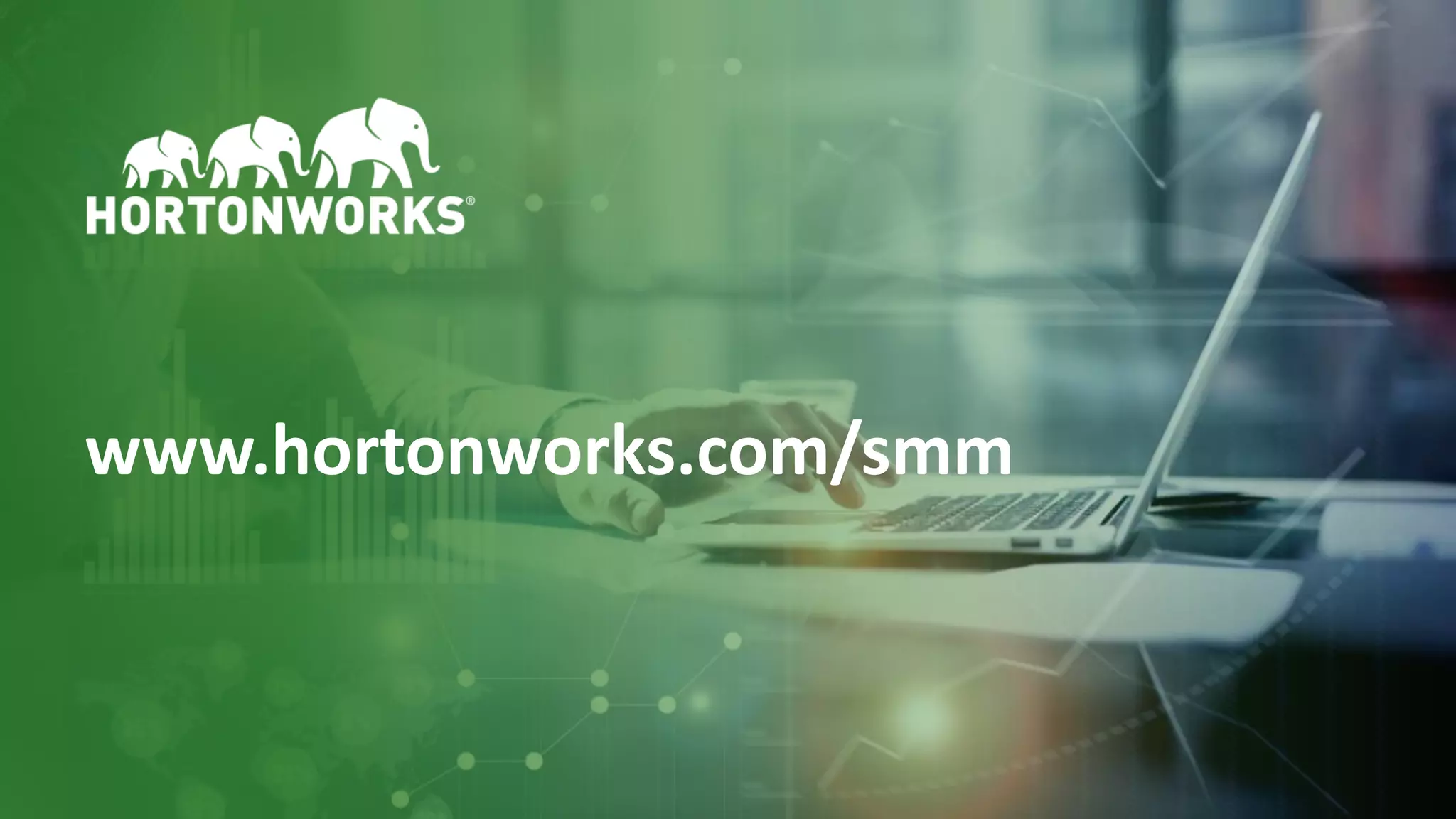 13 © Hortonworks Inc. 2011–2018. All rights reserved
www.hortonworks.com/smm
 