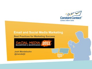 Email and Social Media Marketing
Best Practices for Marketing Success




Josh Mendelsohn
@mendelj2
 