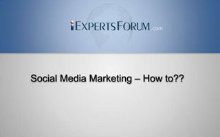 .com




Social Media Marketing – How to??
 
