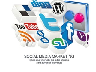 Social
Media
Marketing
como usar Internet
y las Redes Sociales
para aumentar
tus ventas
 