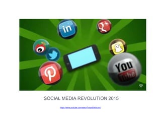 https://www.youtube.com/watch?v=jottDMuLesU
SOCIAL MEDIA REVOLUTION 2015
 