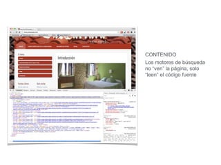 CONTENIDO
Los motores de búsqueda
no “ven” la página, solo
“leen” el código fuente
 