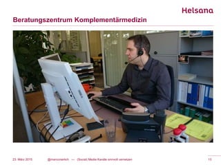 Beratungszentrum Komplementärmedizin
@marconierlich --- (Social) Media Kanäle sinnvoll vernetzen 1323. März 2015
 