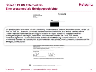 BeneFit PLUS Telemedizin
Eine crossmediale Erfolgsgeschichte
23. März 2015 @marconierlich --- (Social) Media Kanäle sinnvoll vernetzen 23
 