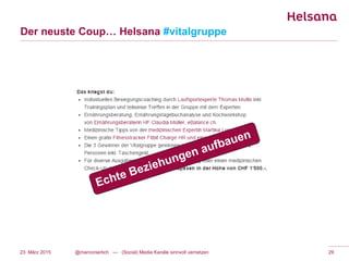 Der neuste Coup… Helsana #vitalgruppe
23. März 2015 @marconierlich --- (Social) Media Kanäle sinnvoll vernetzen 29
 