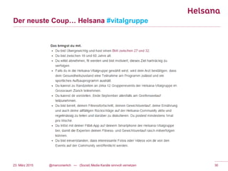 Der neuste Coup… Helsana #vitalgruppe
23. März 2015 @marconierlich --- (Social) Media Kanäle sinnvoll vernetzen 30
 