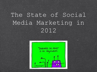 The State of Social
 Media Marketing in
        2012
 
