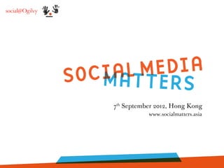 7th
September 2012, Hong Kong
www.socialmatters.asia
 