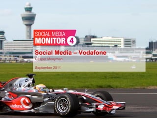 Social Media – Vodafone
                 Casper Mooyman

                 September 2011




#SMM4                       September 7 - 2011   Consumer Online
Casper Mooyman
 