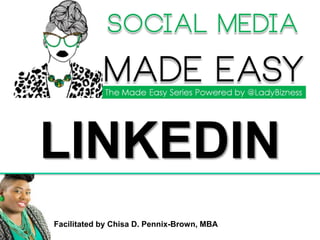 Facilitated by Chisa D. Pennix-Brown, MBA
LINKEDIN
 