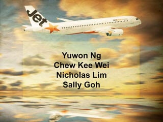 Yuwon Ng
Chew Kee Wei
Nicholas Lim
  Sally Goh
 