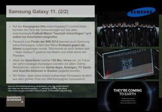 Samsung Galaxy 11. (2/2)
> Auf der Kampagnen-Site www.thegalaxy11.com/en/team
konnten die Fans die Vorbereitungen auf das ...