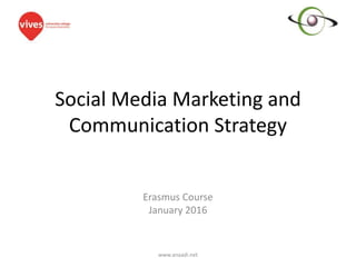 Social Media Marketing and
Communication Strategy
Erasmus Course
January 2016
www.anaadi.net
 