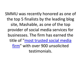 SMMU was recently honored as one of
 the top 5 finalists by the leading blog
    site, Mashable, as one of the top
  provi...