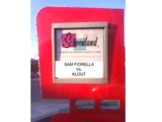 SAM FIORELLA
     Vs.
   KLOUT
 