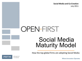 Management Consultants Social Media and Co-Creation July 2011 Social Media Maturity Model How the top global firms are adopting Social Media Where Innovation Operates 