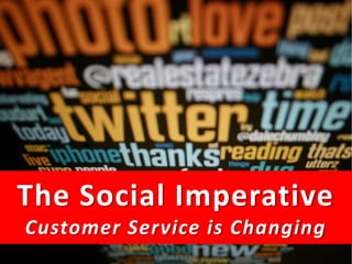The Social Imperative
  Customer Service is Changing
The Social Media MasterClass 2011
 