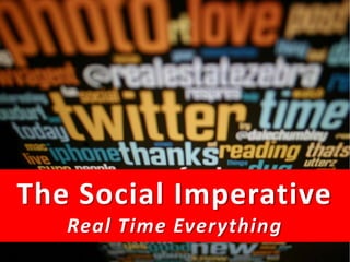 The Social Imperative
      Real Time Everything
The Social Media MasterClass 2011
 