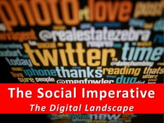 The Social Imperative The Digital Landscape The Social Media MasterClass 2011 