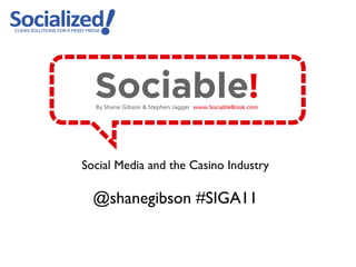 Social Media and the Casino Industry @shanegibson #SIGA11 