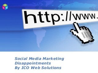 Social Media Marketing
Disappointments
By ICO Web Solutions
Powerpoint Templates

Page 1

 