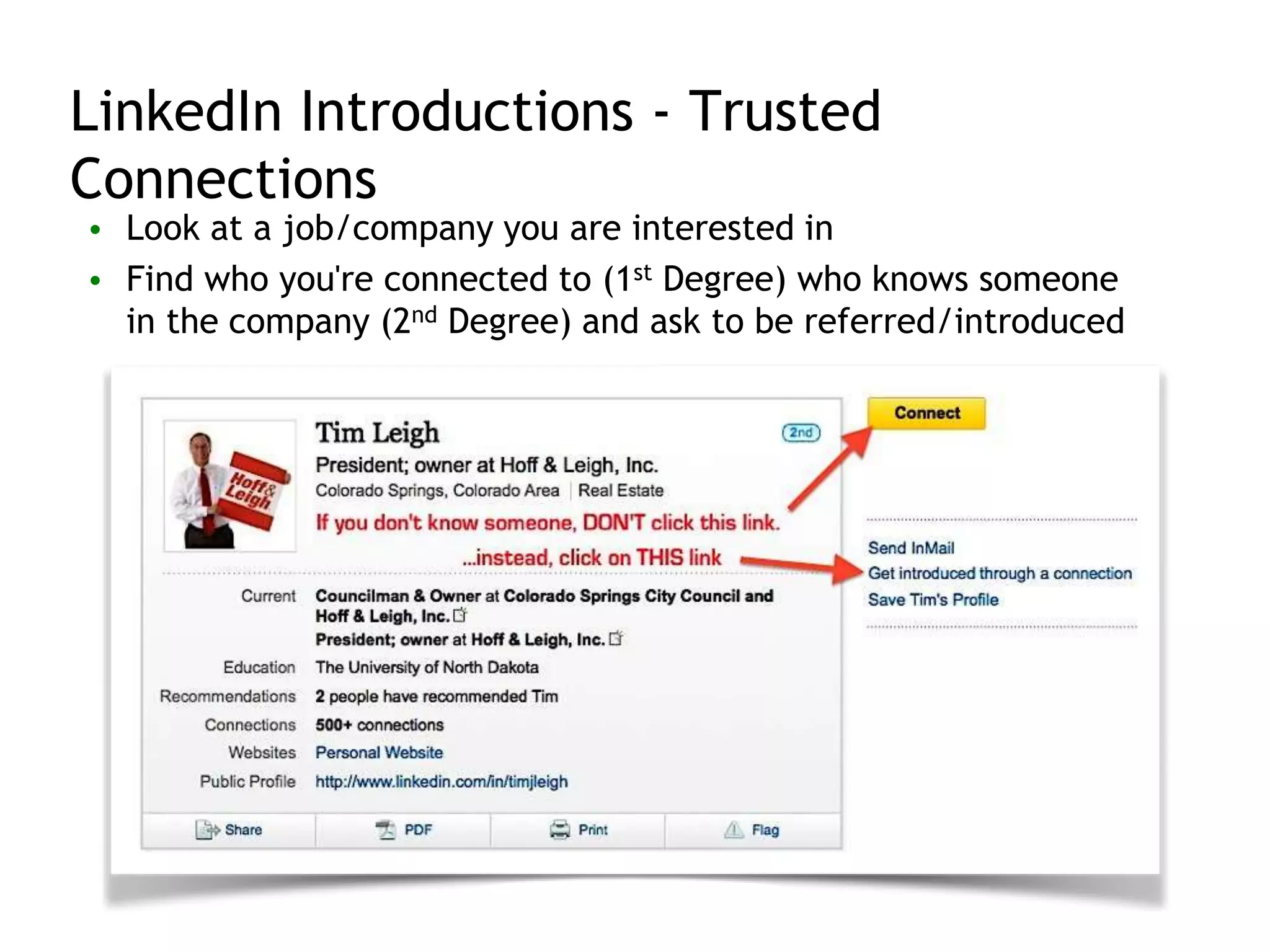 LinkedIn Introductions - Trusted
Connections
• Look at a job/company you are interested in
• Find who you're connected to (1st Degree) who knows someone
in the company (2nd Degree) and ask to be referred/introduced
 