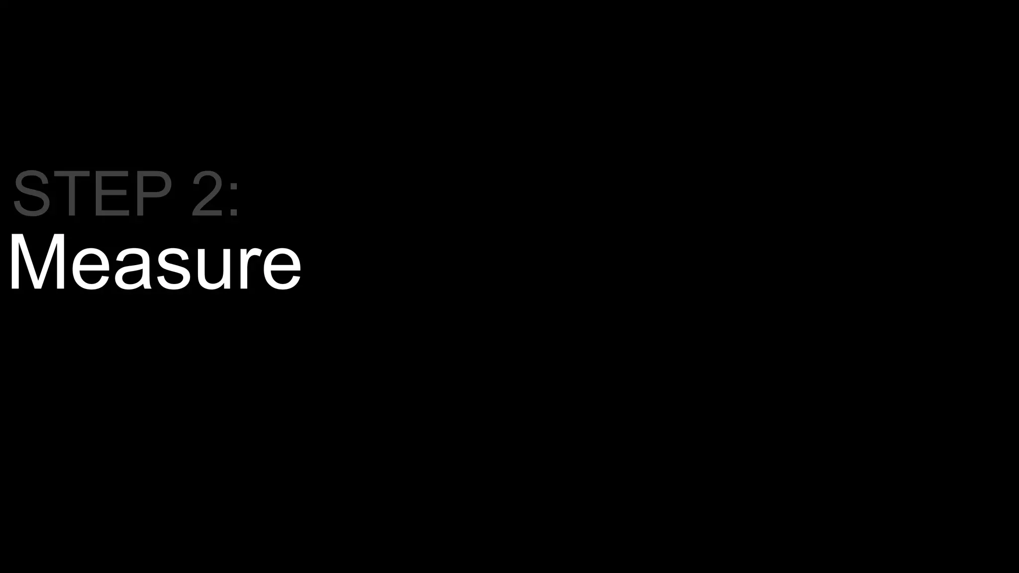 Measure
STEP 2:
 