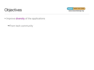 Objectives

• Improve diversity of the applications


   ➡From tech community
 